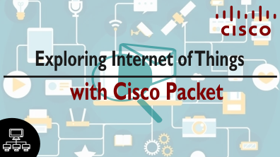 Exploring Internet of Things with Cisco Packet Tracer