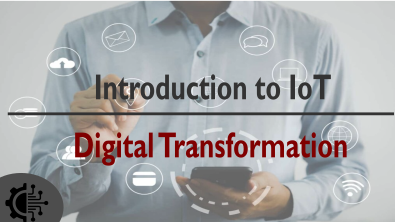 Introduction to IoT and Digital Transformation